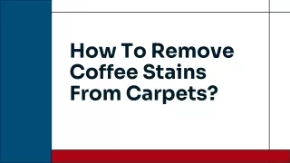 How To Remove Coffee Stains From Carpets?