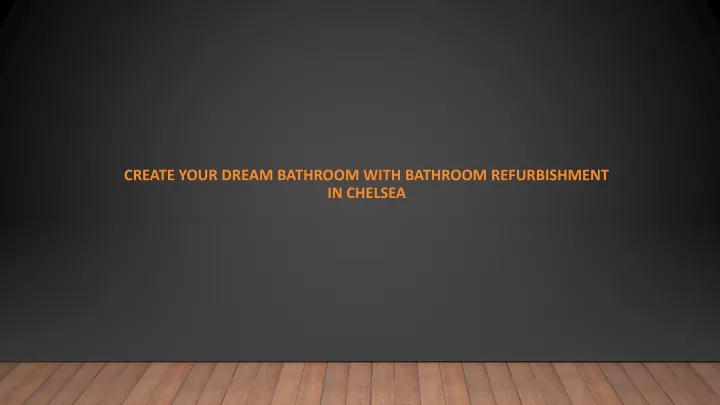 create your dream bathroom with bathroom refurbishment in chelsea
