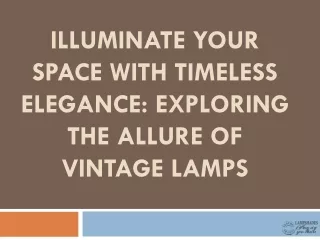 Illuminate Your Space with Timeless Elegance - Exploring the Allure of Vintage Lamps