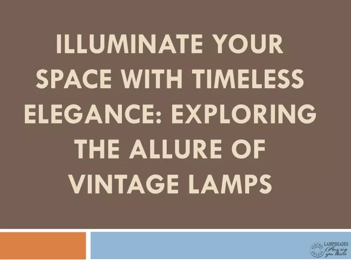 illuminate your space with timeless elegance exploring the allure of vintage lamps