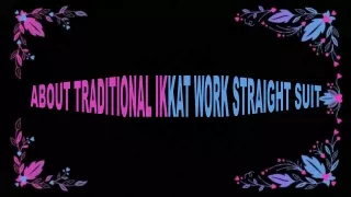 ABOUT TRADITIONAL IKKAT WORK STRAIGHT SUIT
