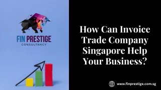 How Can Invoice Trade Company Singapore Help Your Business