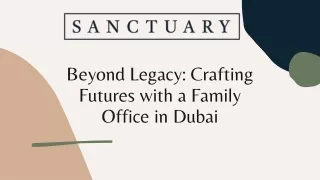 Beyond Legacy Crafting Futures with a Family Office in Dubai - Sanctuary