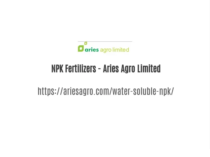 Ppt Npk Fertilizers Aries Agro Powerpoint Presentation Free Download Id12727467