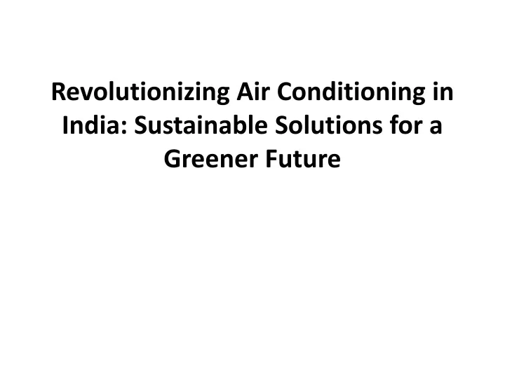 revolutionizing air conditioning in india sustainable solutions for a greener future