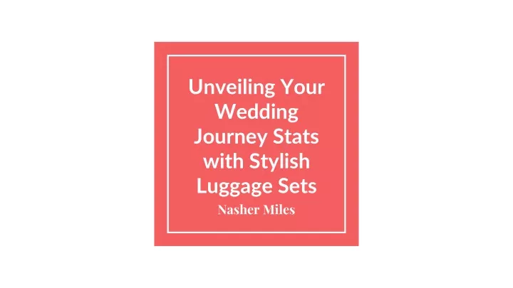 unveiling your wedding journey stats with stylish luggage sets