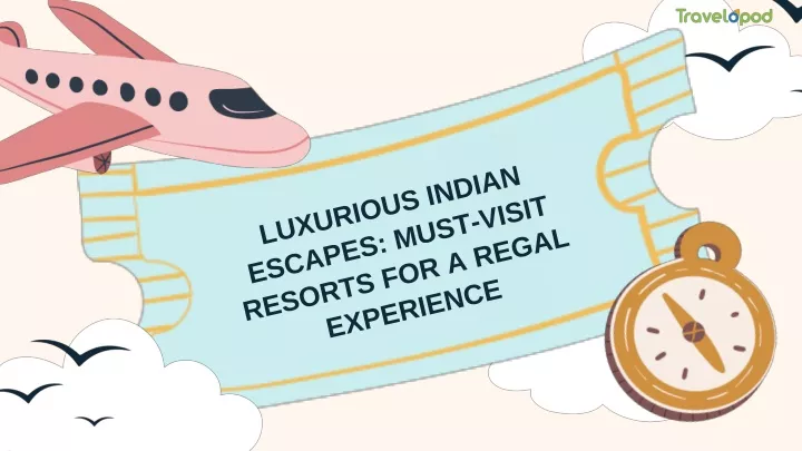 luxurious indian escapes must visit resorts