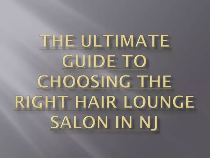 the ultimate guide to choosing the right hair lounge salon in nj