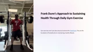 Frank Dunn’s Blueprint to Sustaining Health Through Daily Gym Exercise