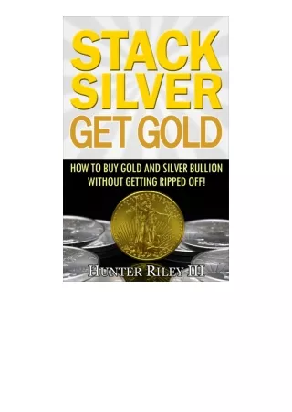 PDF✔Download❤ Stack Silver Get Gold How to Buy Gold and Silver Bullion without G