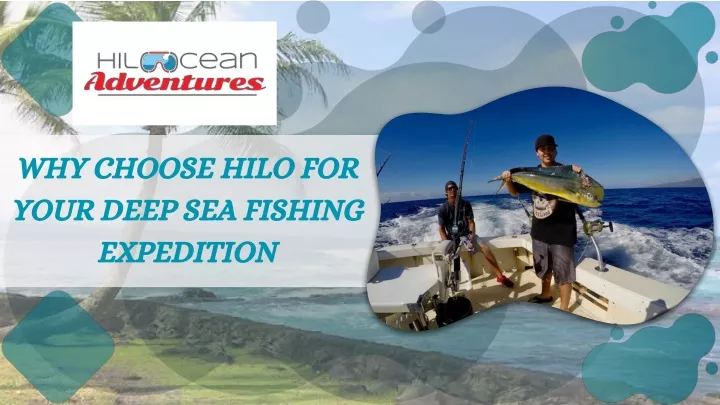 why choose hilo for your deep sea fishing