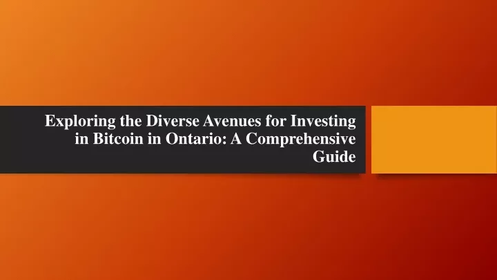 exploring the diverse avenues for investing in bitcoin in ontario a comprehensive guide