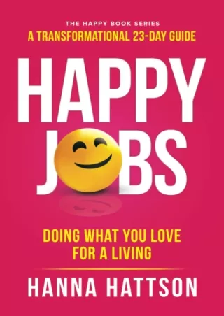 [DOWNLOAD]⚡️PDF✔️ Happy Jobs: Doing what you love for a living (The Happy Book Series)