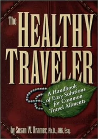 Download⚡️(PDF)❤️ The Healthy Traveler: A Handbook of Easy Solutions for Common Travel Ailments