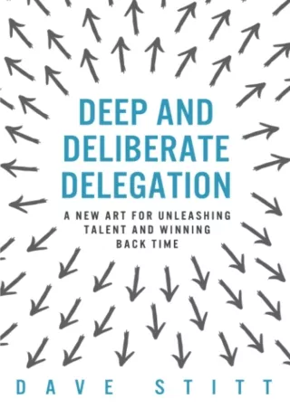 Download⚡️PDF❤️ Deep and deliberate delegation: A new art for unleashing talent and winning back time