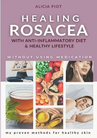 [DOWNLOAD]⚡️PDF✔️ Healing Rosacea With Anti-inflammatory Diet And Healthy Lifestyle: My Proven Methods For Healthy Skin