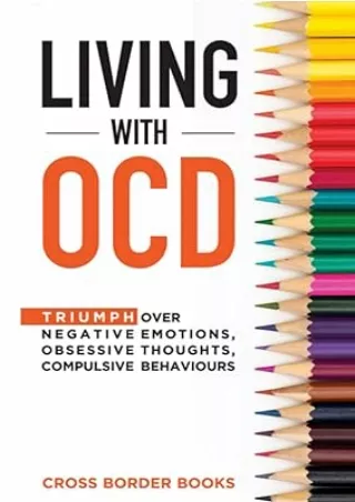 [DOWNLOAD]⚡️PDF✔️ LIVING WITH OCD: Triumph over Negative Emotions, Obsessive Thoughts, and Compulsive Behaviors (The OCD