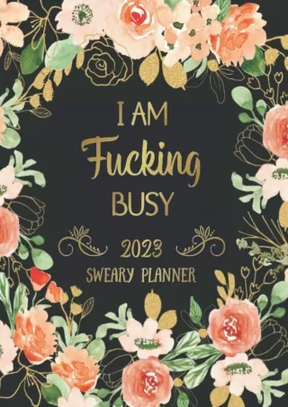 download⚡️[EBOOK]❤️ Sweary Planner 2023 I Am Fucking Busy: A 2023 Weekly and Monthly calendar, Sweary, Cuss and Funny Wo