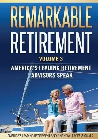 book❤️[READ]✔️ Remarkable Retirement Volume 3: America's Leading Retirement Advisors Speak