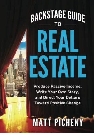 ❤️PDF⚡️ Backstage Guide to Real Estate: Produce Passive Income, Write Your Own Story, and Direct Your Dollars Toward Pos