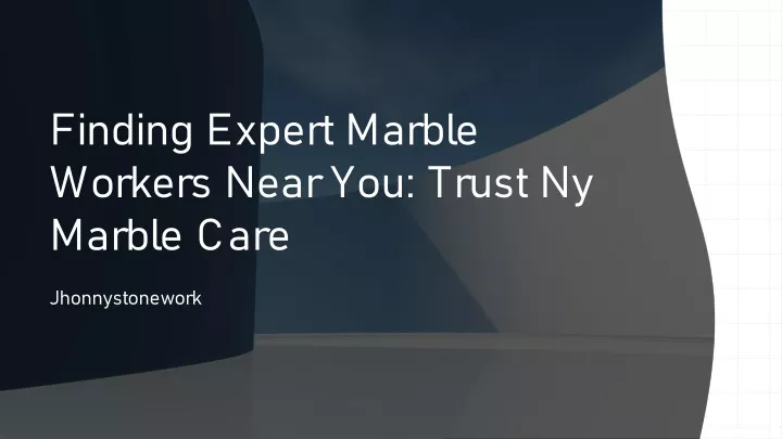 finding expert marble workers near you trust ny marble care