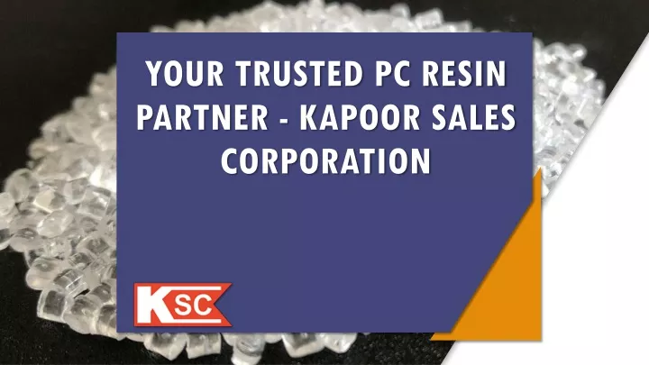 your trusted pc resin partner kapoor sales corporation
