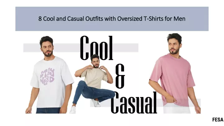 8 cool and casual outfits with oversized t shirts for men