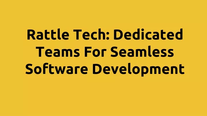 rattle tech dedicated teams for seamless software