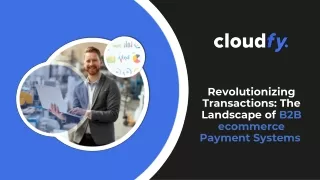 Revolutionizing Transactions The Landscape of B2B ecommerce Payment Systems 