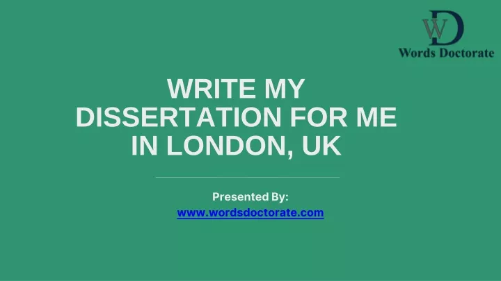 write my dissertation for me in london uk