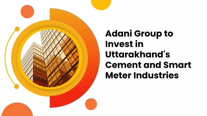 adani group to invest in uttarakhand s cement