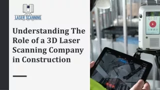 Understanding The Role of a 3D Laser Scanning Company in Construction