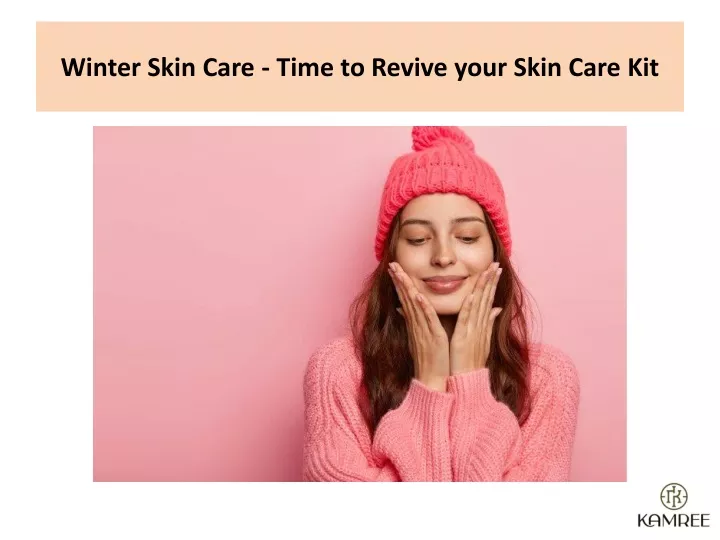 winter skin care time to revive your skin care kit