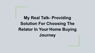 My Real Talk- Providing Solution For Choosing The Relator In Your Home Buying Journey