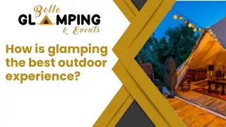 How is glamping the best outdoor experience Belle Glamping