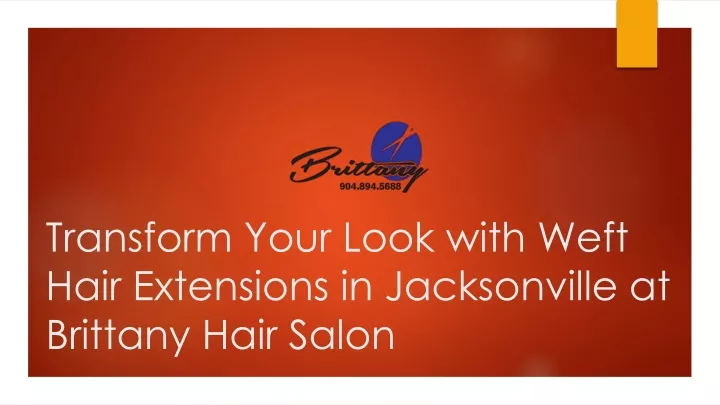 transform your look with weft hair extensions in jacksonville at brittany hair salon