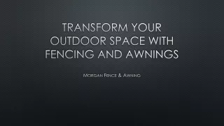 Transform Your Outdoor Space with Fencing and Awnings