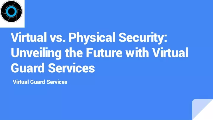 virtual vs physical security unveiling the future with virtual guard services