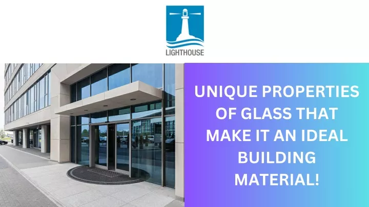 unique properties of glass that make it an ideal