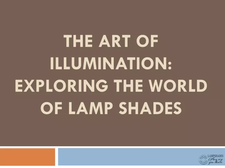 the art of illumination exploring the world of lamp shades