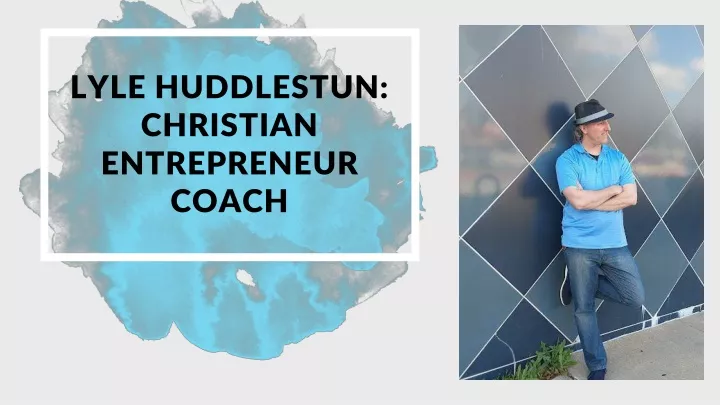 lyle huddlestun christian entrepreneur coach