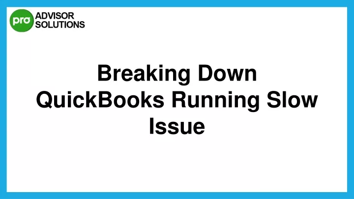 breaking down quickbooks running slow issue