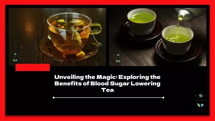 unveiling the magic exploring the benefits of blood sugar lowering tea