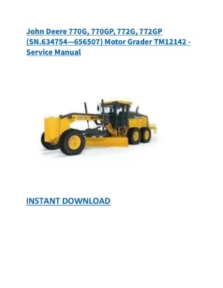 John Deere 770G, 770GP, 772G, 772GP (SN.634754—656507) Motor Grader TM12142 - Service Manual