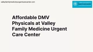 Affordable DMV Physicals at Valley Family Medicine Urgent Care Center