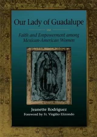 [❤READ DOWNLOAD⚡]  Our Lady of Guadalupe: Faith and Empowerment among Mexican-Am