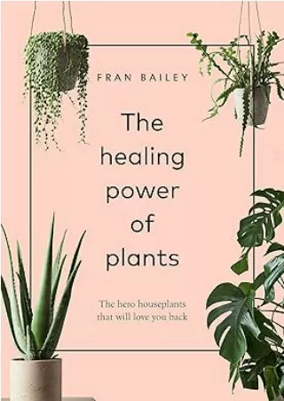 book❤️[READ]✔️ The Healing Power of Plants: The Hero Houseplants That Will Love You Back