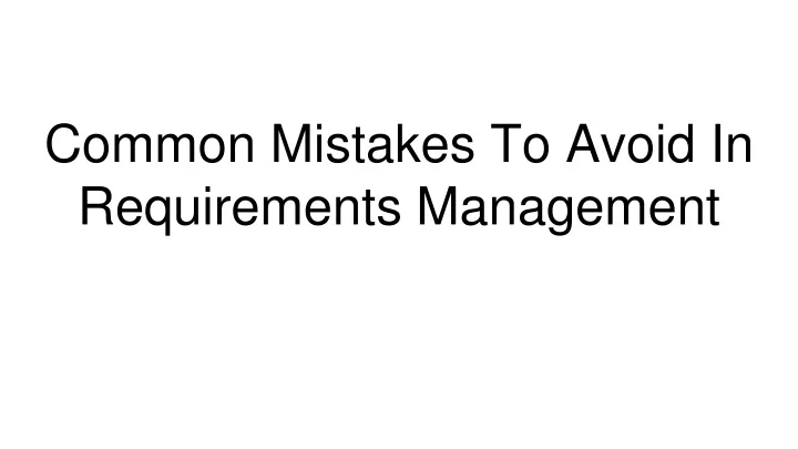 common mistakes to avoid in requirements management