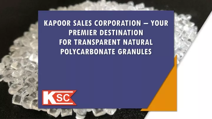 kapoor sales corporation your premier destination for transparent natural polycarbonate granules