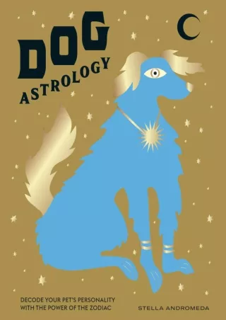 [Download ]⚡️PDF✔️ Dog Astrology: Decode your pet's personality with the power of the zodi